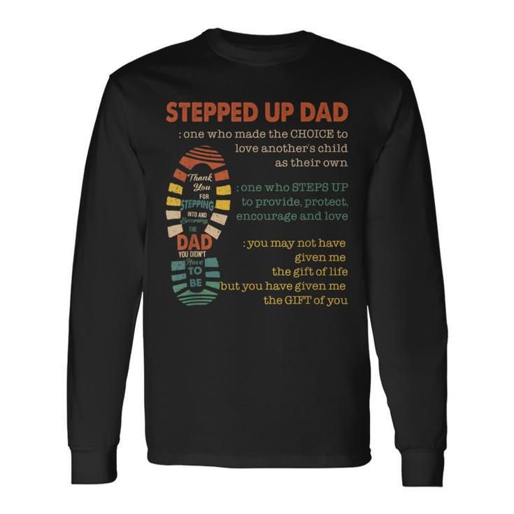 Stepped Up Dad One Who Made The Choice To Love Fathers Day Long Sleeve T-Shirt
