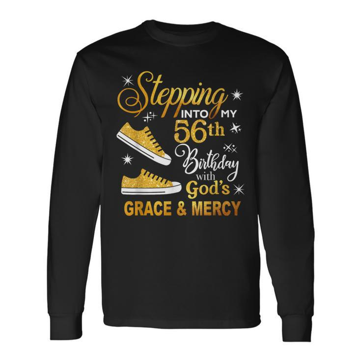 Stepping Into My 56Th Birthday With God's Grace & Mercy Long Sleeve T-Shirt