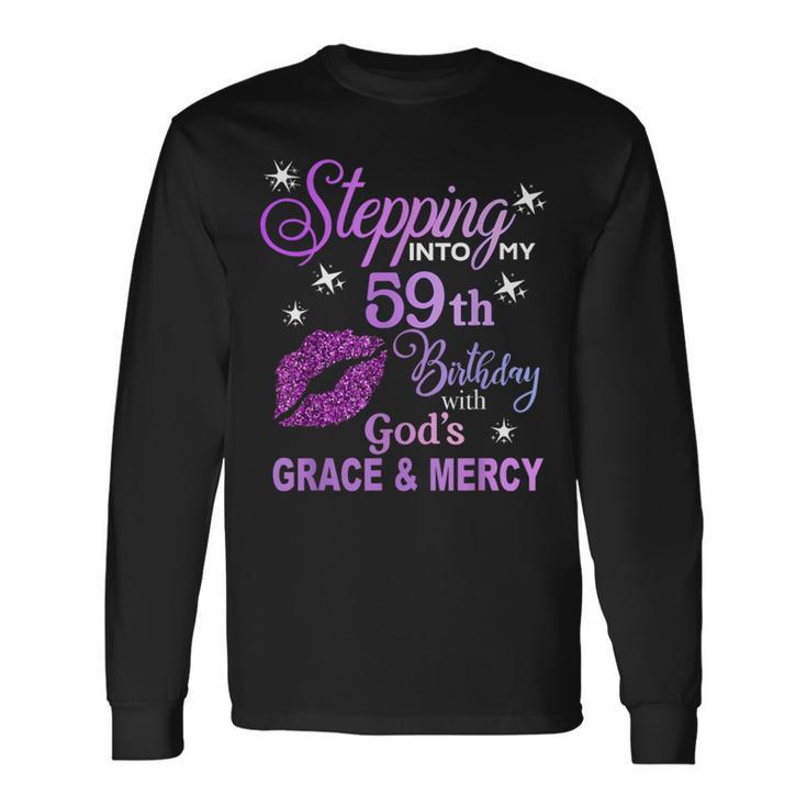 Stepping Into My 59Th Birthday God's Grace & Mercy Long Sleeve T-Shirt