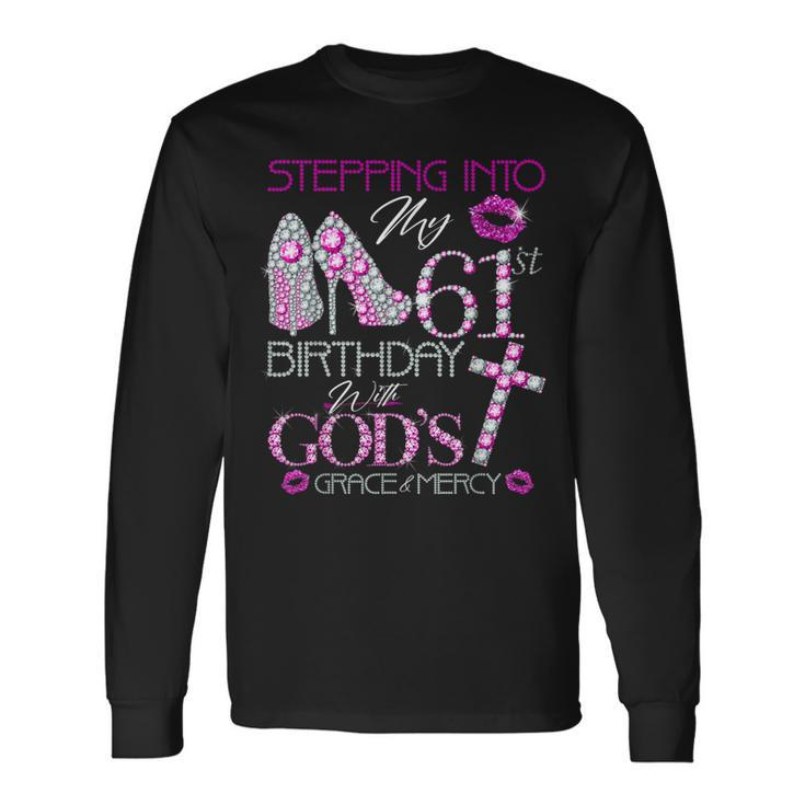 Stepping Into My 61St Birthday With God's Grace & Mercy Long Sleeve T-Shirt