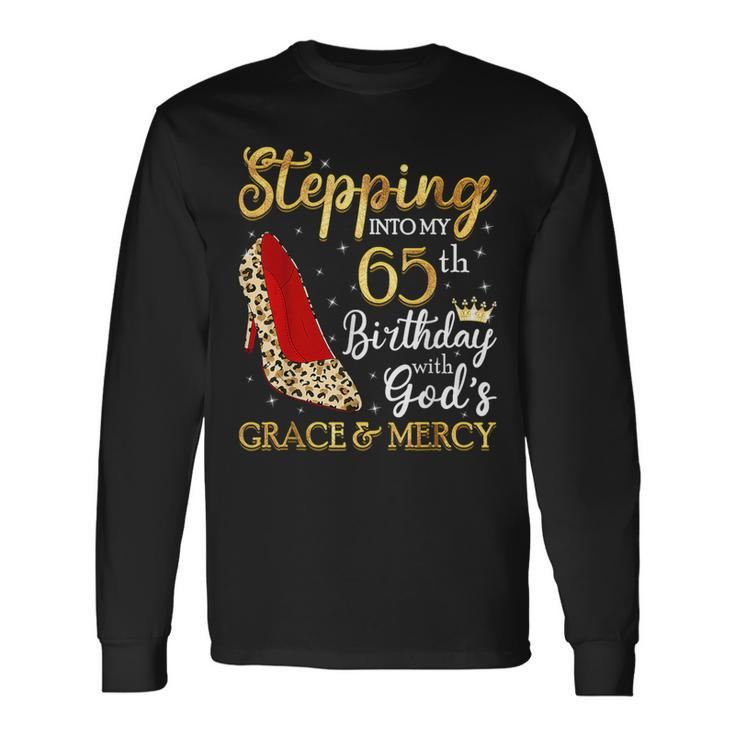 Stepping Into My 65Th Birthday With God's Grace & Mercy Long Sleeve T-Shirt