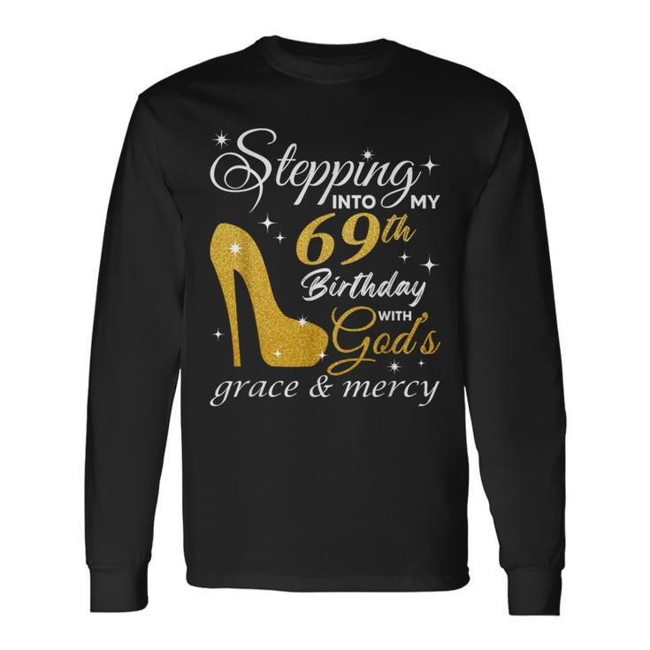 Stepping Into My 69Th Birthday With God's Grace And Mercy Long Sleeve T-Shirt Gifts ideas
