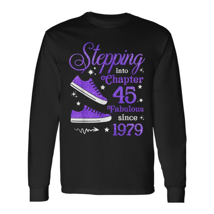 Stepping Into Chapter 45 Fabulous Since 1979 45Th Birthday Long Sleeve T-Shirt