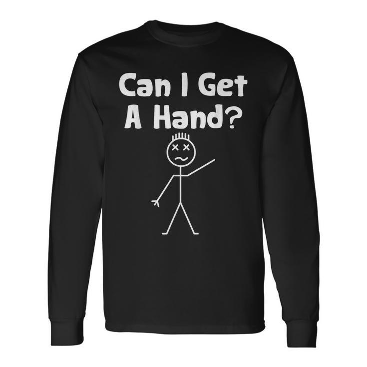 Stick Man Saying Can I Get A Hand Long Sleeve T-Shirt