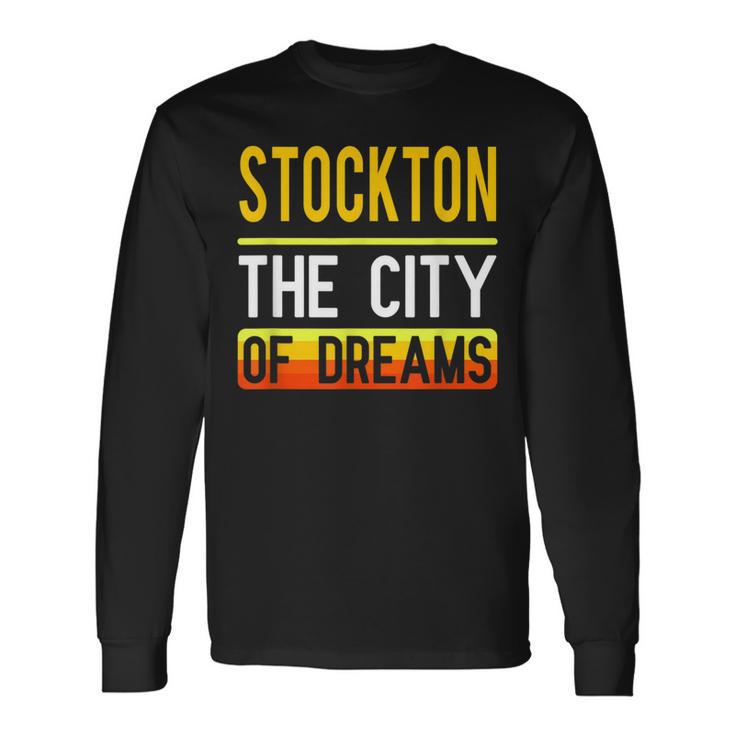 Stockton The City Of Dreams California Souvenir Long Sleeve T-Shirt