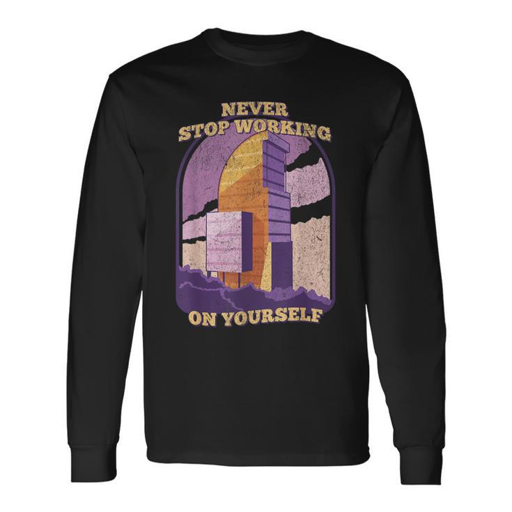 Never Stop Working On Yourself Motivation Positive Cute Long Sleeve T-Shirt