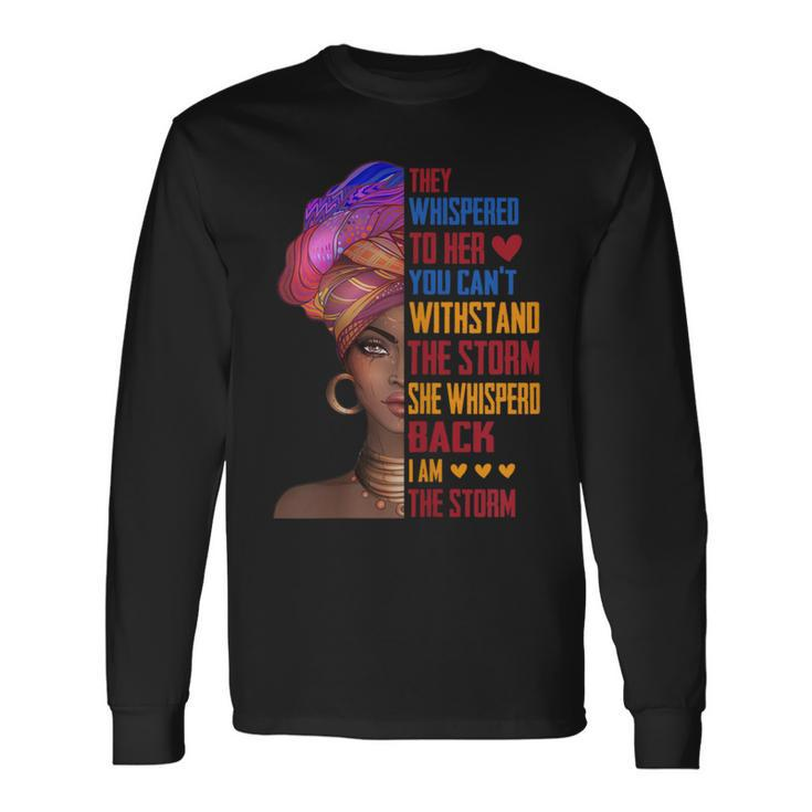 I Am Storm They Whispered To Her You Can't Withstand Long Sleeve T-Shirt Gifts ideas