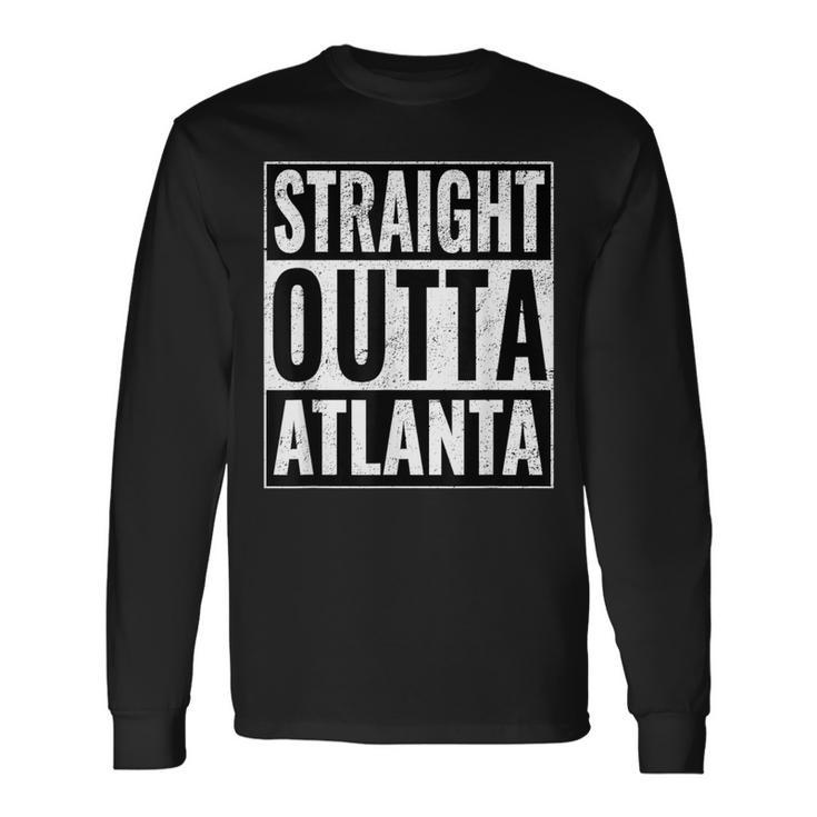 Straight Outta Atlanta Straight Out Of Atlanta Long Sleeve T-Shirt