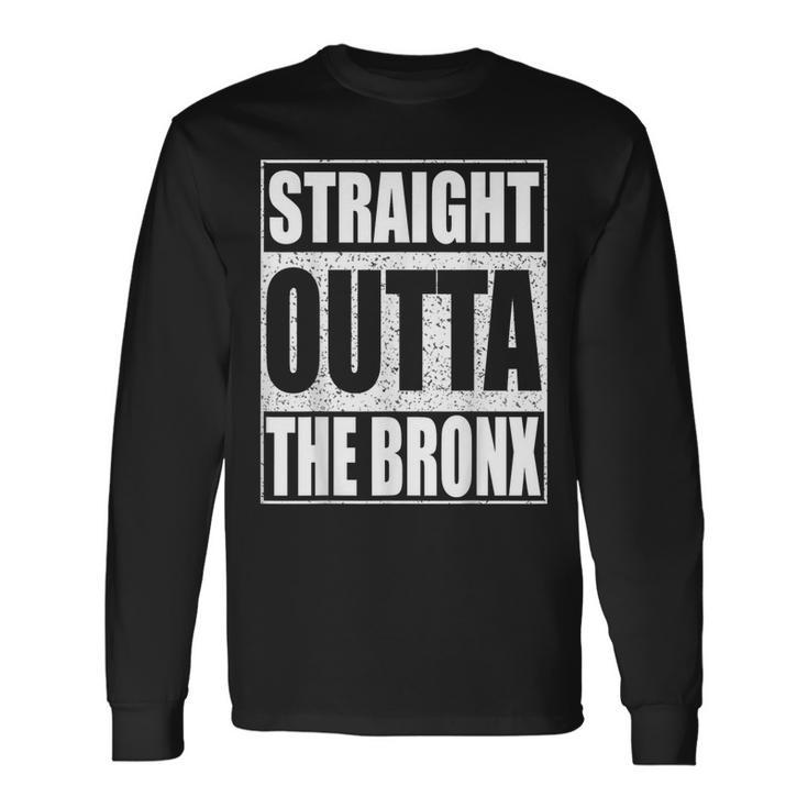 Straight Outta The Bronx Borough Of New York City Long Sleeve T-Shirt