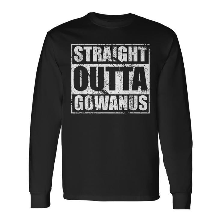 Straight Outta Gowanus Brooklyn Nyc New Yorker Long Sleeve T-Shirt Gifts ideas