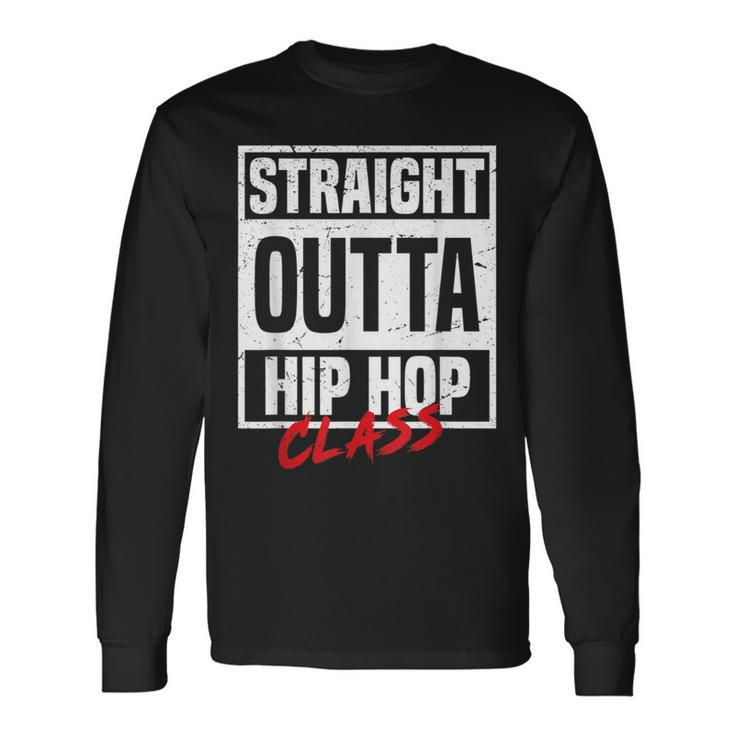 Straight Outta Hip Hop Class Dance Breakdancer Hip-Hop Long Sleeve T-Shirt