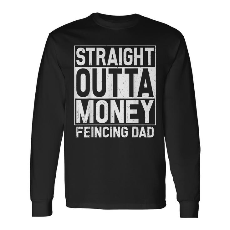 Straight Outta Money Fencing Dad Fencer Daddy Long Sleeve T-Shirt