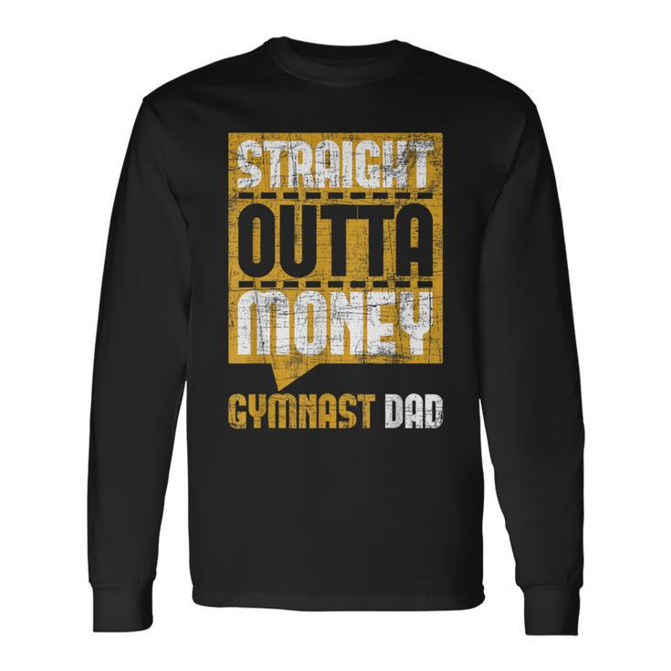 Straight Outta Money Gymnast Dad Gymnastics Lover Long Sleeve T-Shirt