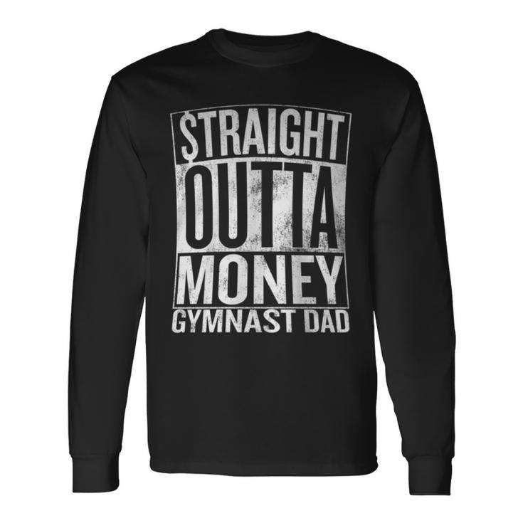 Straight Outta Money Gymnast Dad Long Sleeve T-Shirt