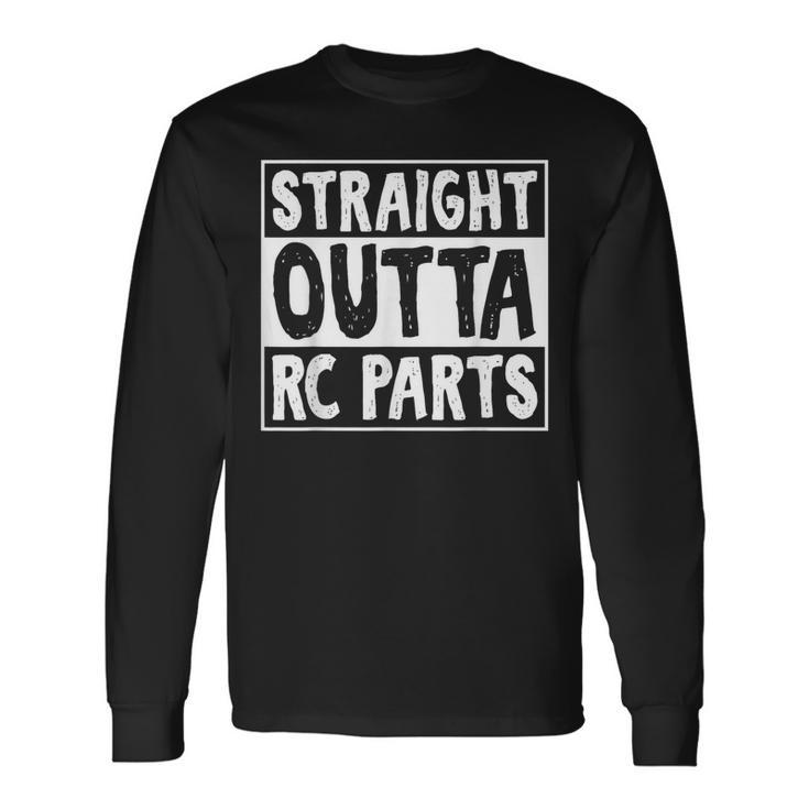Straight Outta Rc Parts Humor Joke Rc Cars Enthusiasts Long Sleeve T-Shirt