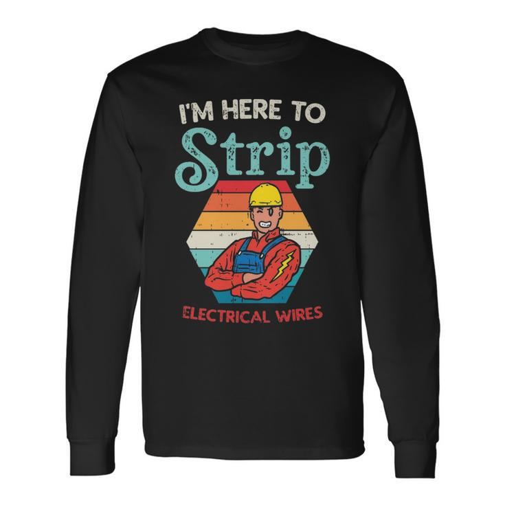 Here To Strip Electrician Power Electric Lineman Long Sleeve T-Shirt