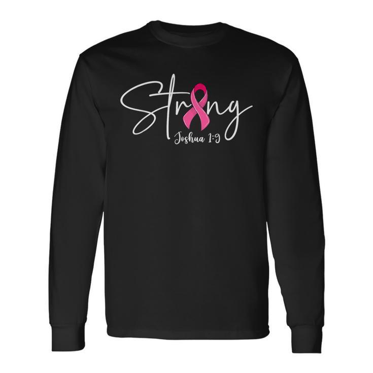 Strong Joshua 19 Bible Verse Breast Cancer Awareness Pink Long Sleeve T-Shirt