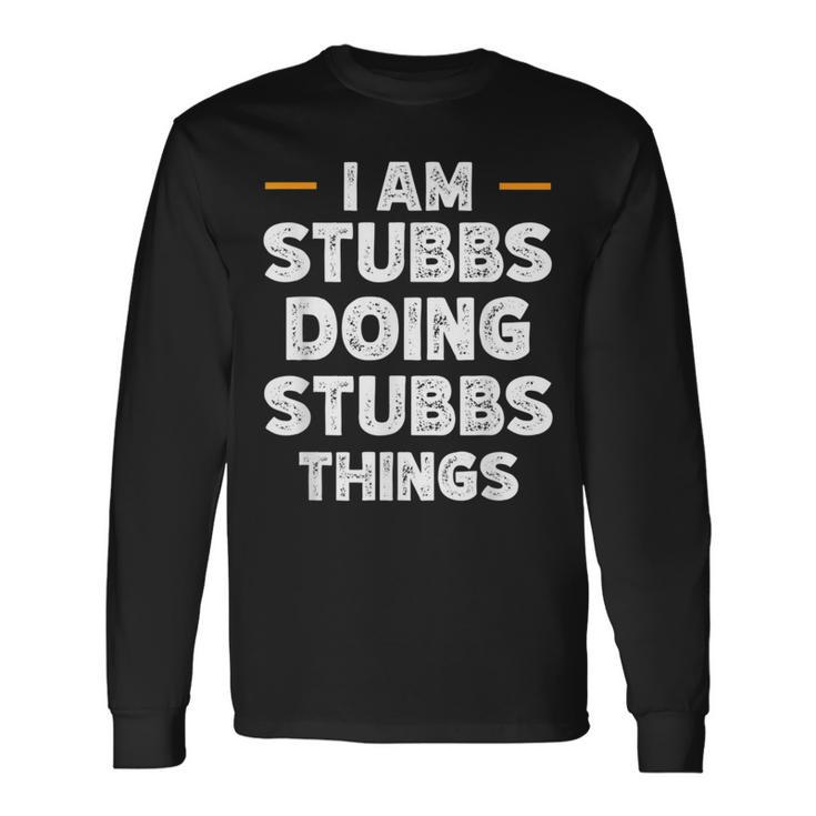 I Am Stubbs Doing Stubbs Things Custom Name Long Sleeve T-Shirt