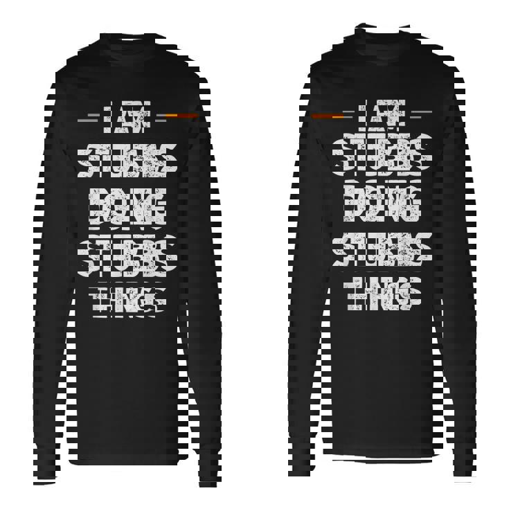 I Am Stubbs Doing Stubbs Things Custom Name Long Sleeve T-Shirt