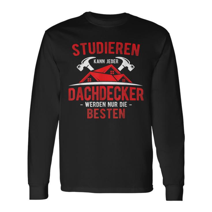 Studier Kann Jeder Dachdecker Werden Nur Die Beste S Langarmshirts Geschenkideen