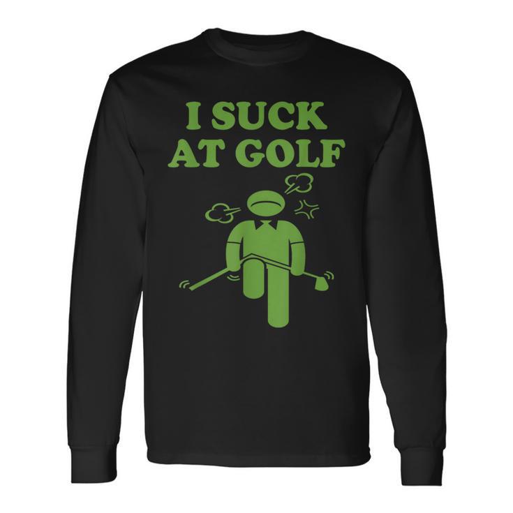 I Suck At Golf Loser Golfer Golf Buddy Friend Golfing Long Sleeve T-Shirt