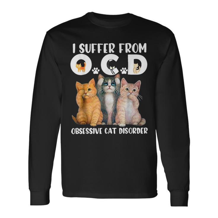 I Suffer From Obsessive Cat Disorder Pet Lovers Long Sleeve T-Shirt Gifts ideas