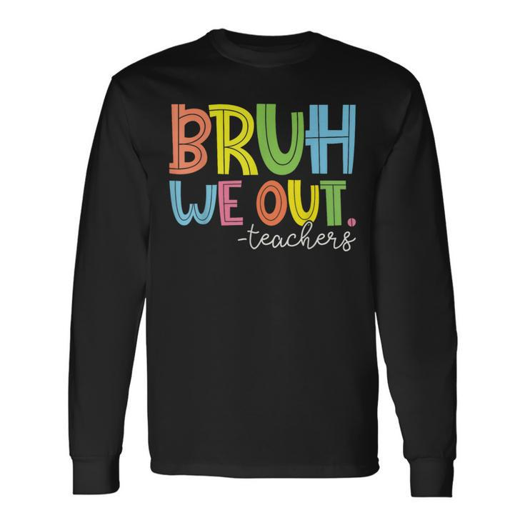Summer Bruh We Out Teachers Long Sleeve T-Shirt Gifts ideas