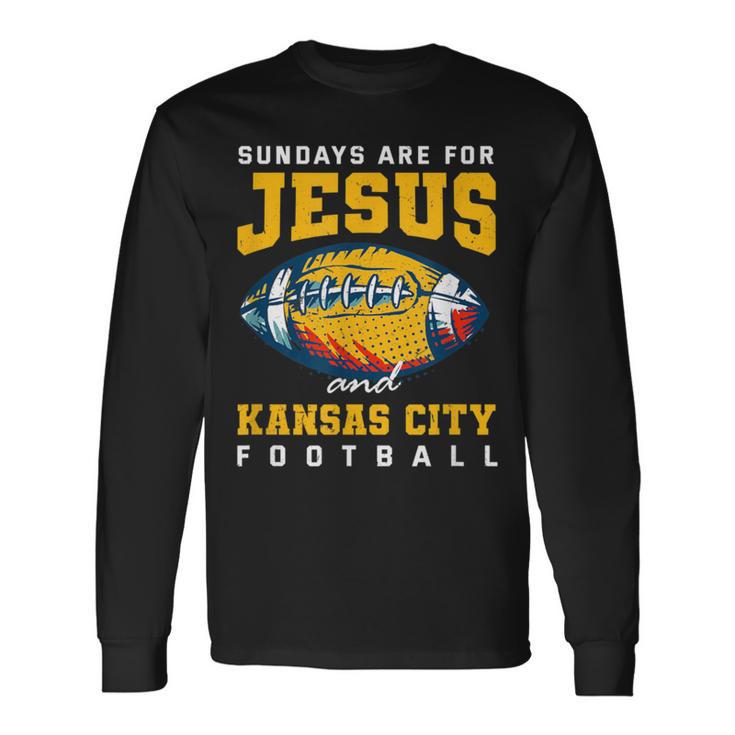 Sundays Are For Jesus And Kansas City Football Missouri Long Sleeve T-Shirt