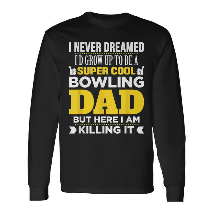 Super Cool Bowling Dad T For Coach Long Sleeve T-Shirt