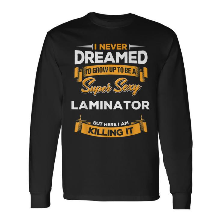 Super Sexy Laminator Long Sleeve T-Shirt Gifts ideas