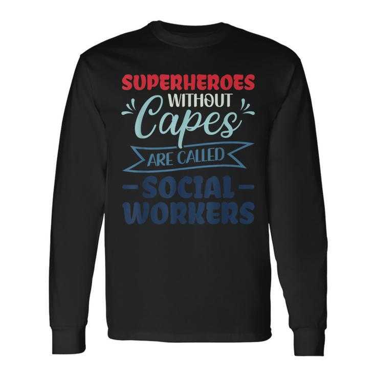 Superheroes Without Capes Are Called Social Worker Long Sleeve T-Shirt