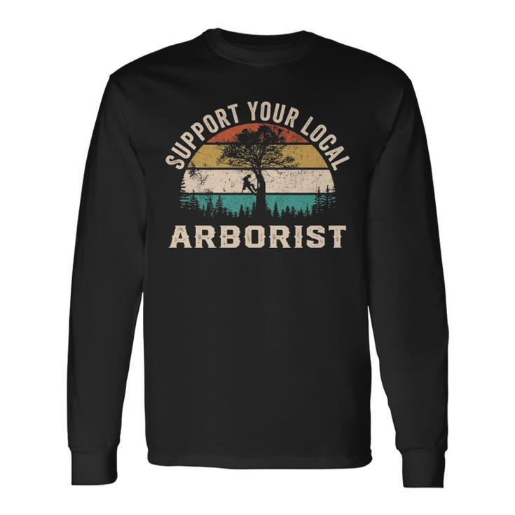 Support Your Local Arborist Saying Long Sleeve T-Shirt