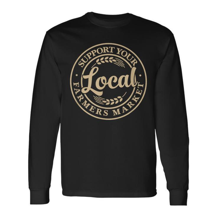 Support Your Local Farmers Market Long Sleeve T-Shirt