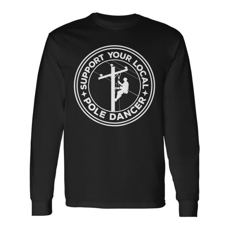 Support Your Local Pole Dancer Lineman On Back Long Sleeve T-Shirt