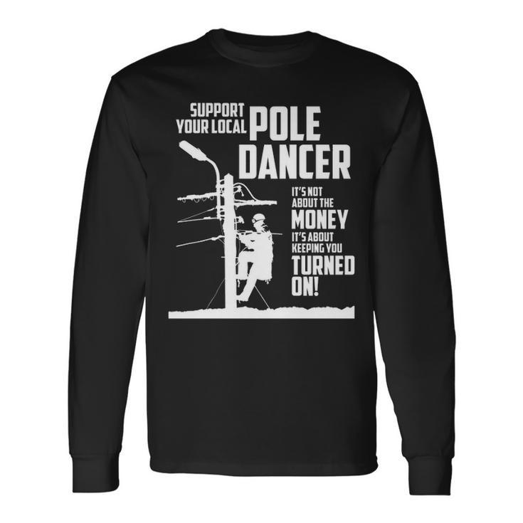 Support Your Pole Dancer Utility Electric Lineman Long Sleeve T-Shirt