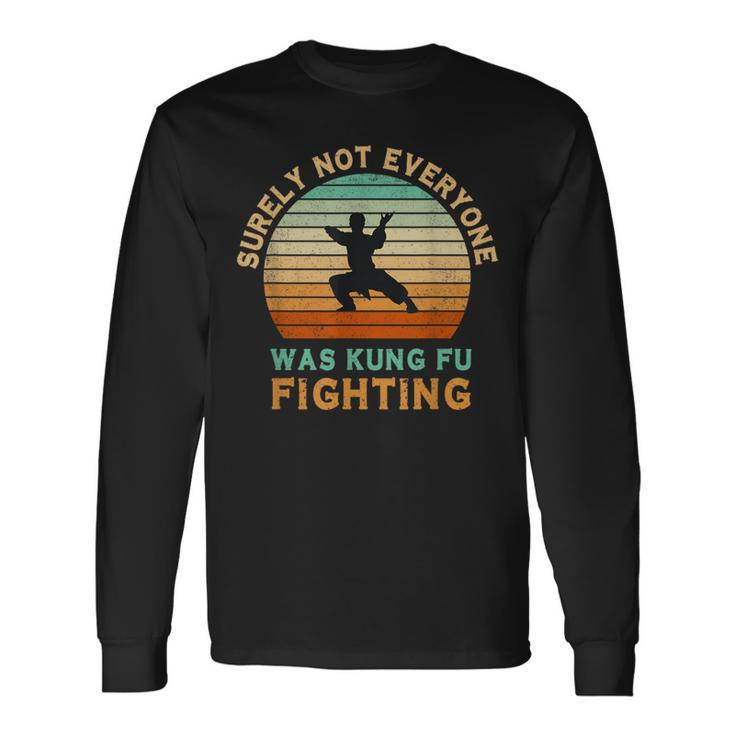 Surely Not Everyone Was Kung Fu Fighting Long Sleeve T-Shirt