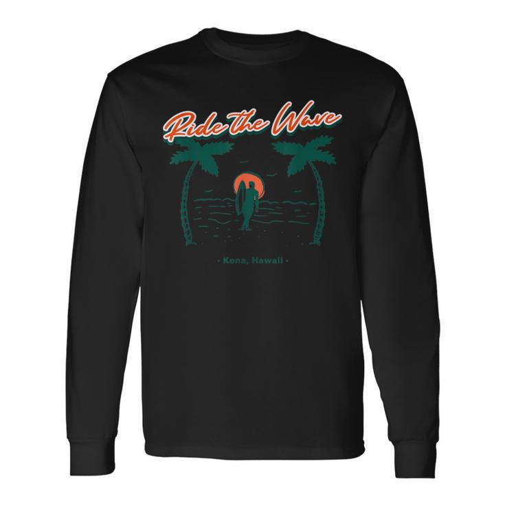 Surfer Surfing Ride The Wave Kona Hawaii Long Sleeve T-Shirt