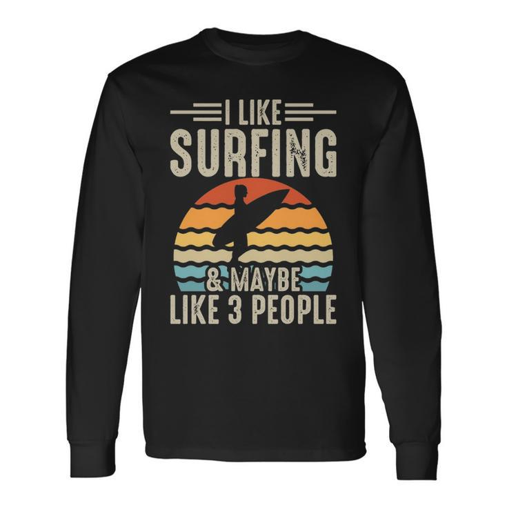 I Like Surfing & Maybe Like 3 People Long Sleeve T-Shirt