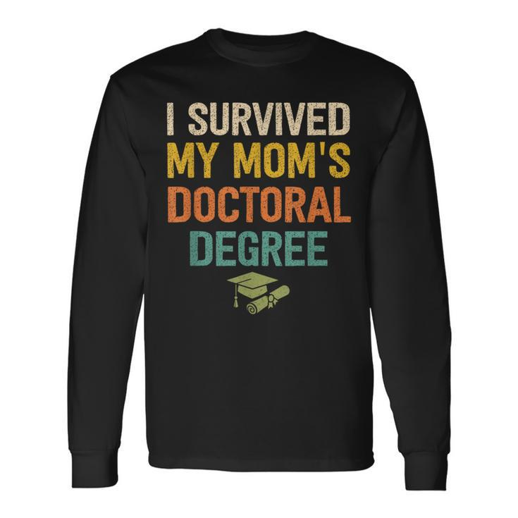 I Survived My Moms Doctoral Degree Doctorate Graduation Long Sleeve T-Shirt