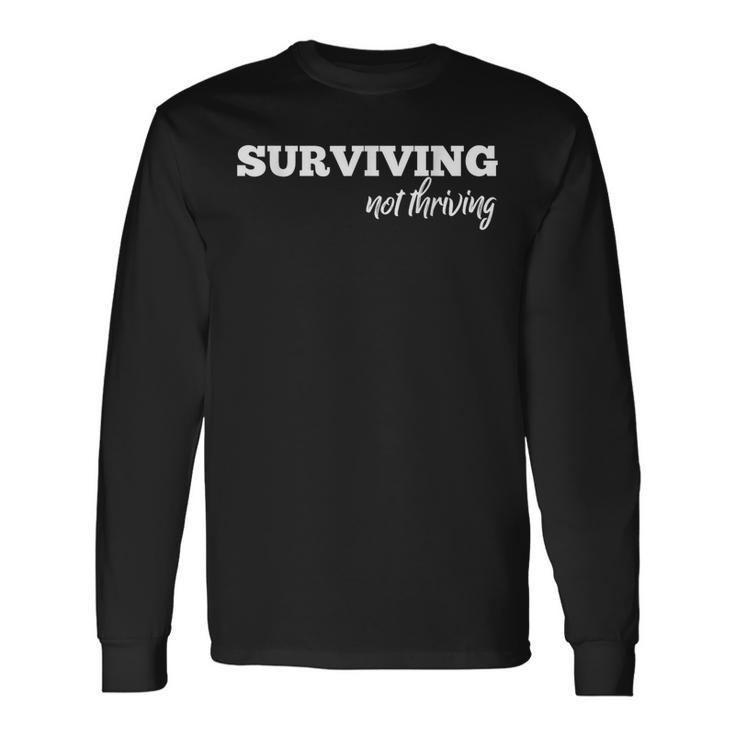 Surviving Not Thriving For Moms Long Sleeve T-Shirt Gifts ideas