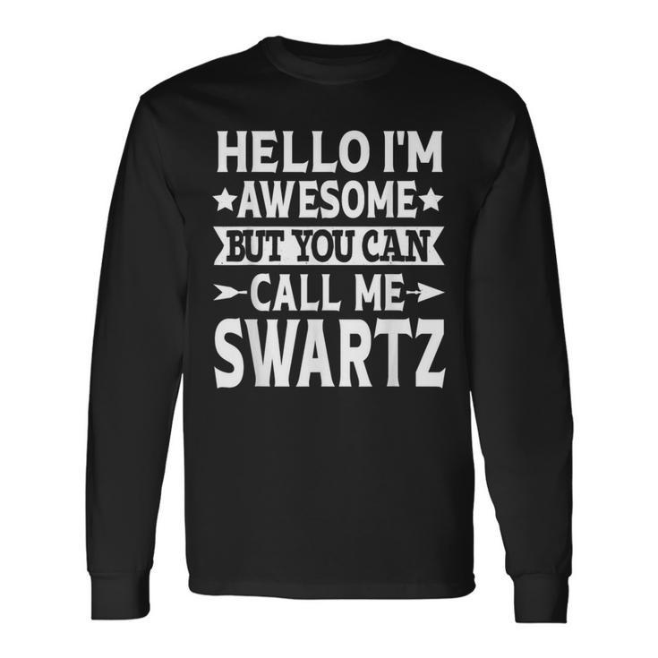 Swartz Surname Call Me Swartz Family Team Last Name Swartz Long Sleeve T-Shirt
