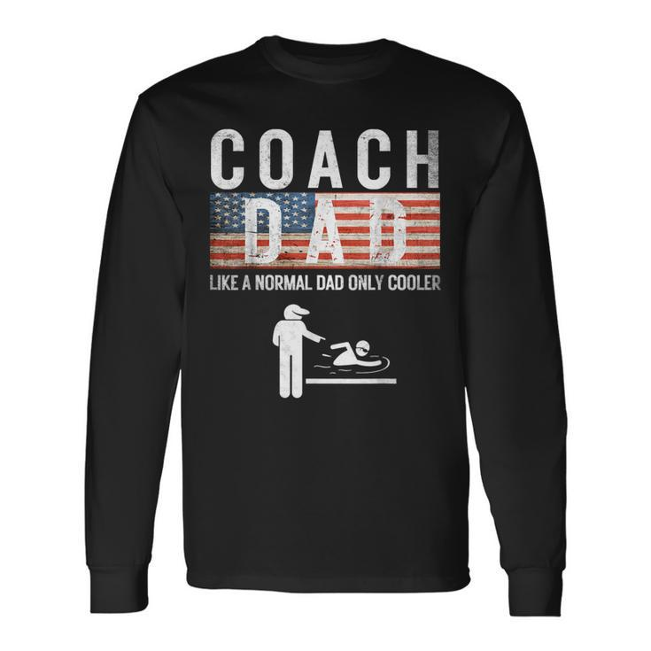 Swim Coach Dad Like A Normal Only Cooler Father Day 4Th July Long Sleeve T-Shirt