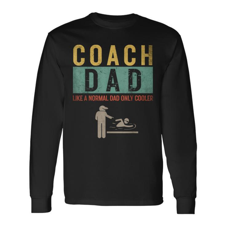 Swim Coach Dad Like A Normal Dad Only Cooler Father's Day Long Sleeve T-Shirt Gifts ideas