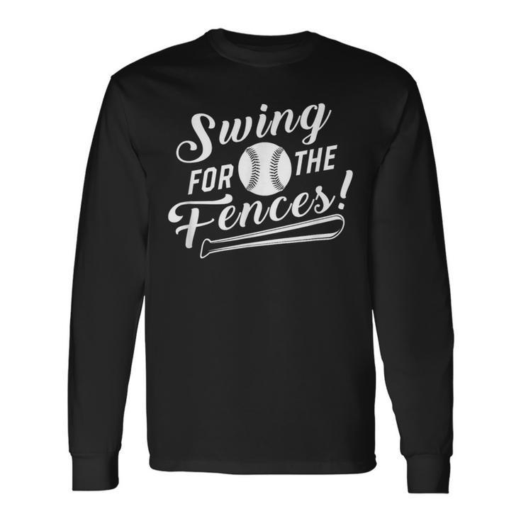 Swing For The Fences Baseball Bat Sports Enthusiast Long Sleeve T-Shirt