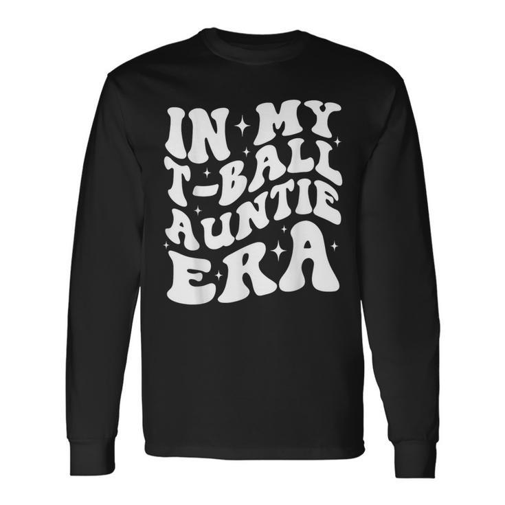 In My T-Ball Auntie Era Long Sleeve T-Shirt
