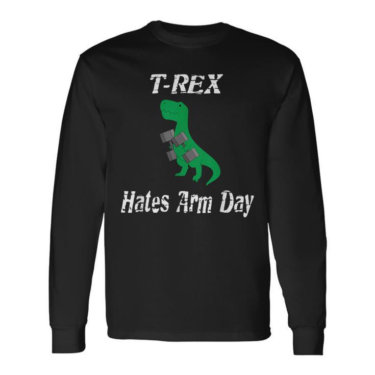 T-Rex Hates Arm Days Humorous Dinosaur Weight Lifting Long Sleeve T-Shirt