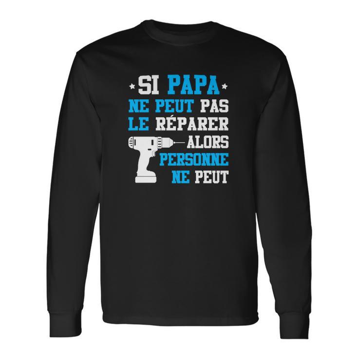 T-shirt à manches longues Fête des Pères Si Papa Ne Peut Pas Le Réparer, Idée Cadeau