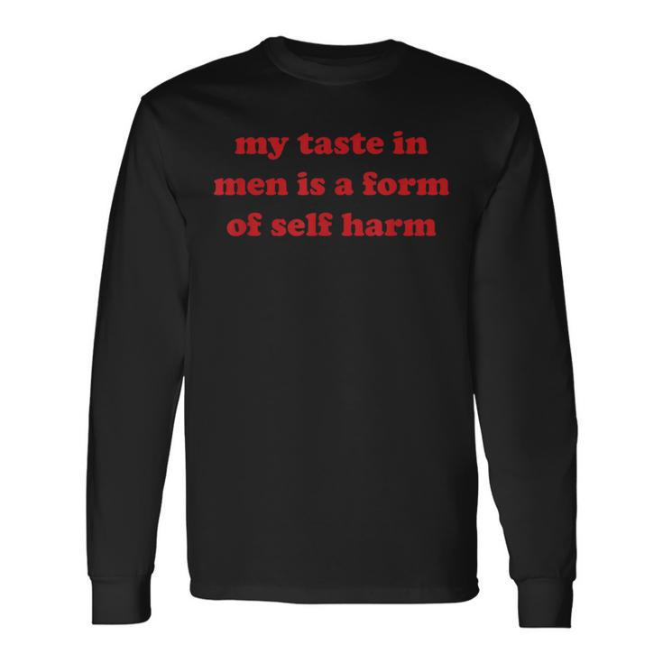 My Taste In Is A Form Of Self Harm 2023 Long Sleeve T-Shirt Gifts ideas