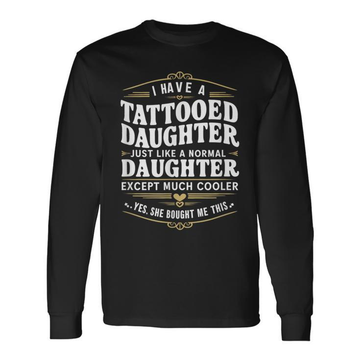 Tattooed Daughter Tattoo Fathers Day Dad Long Sleeve T-Shirt