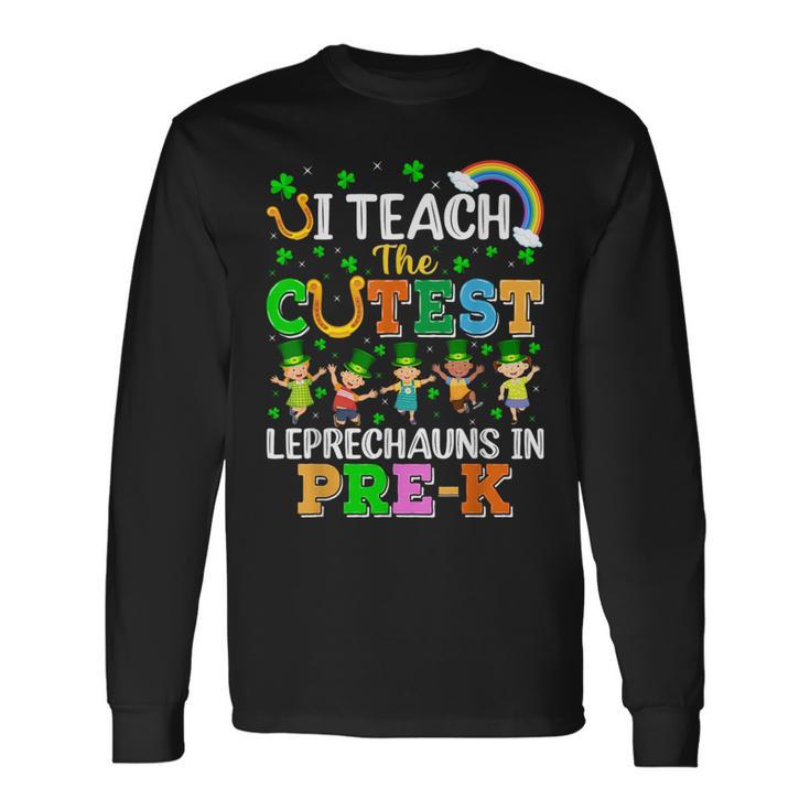 I Teach The Cutest Leprechauns In Pre-K St Patrick's Day Long Sleeve T-Shirt